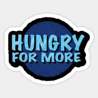 Hungry For More Inspirational Saying Logotype Sticker